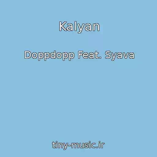 کاور آهنگ Kalyan از Doppdopp Feat. Syava