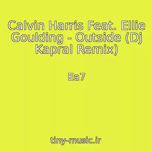 کاور آهنگ Calvin Harris Feat. Ellie Goulding - Outside (Dj Kapral Remix) از Ea7