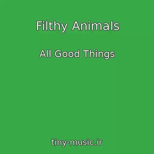 کاور آهنگ Filthy Animals از All Good Things