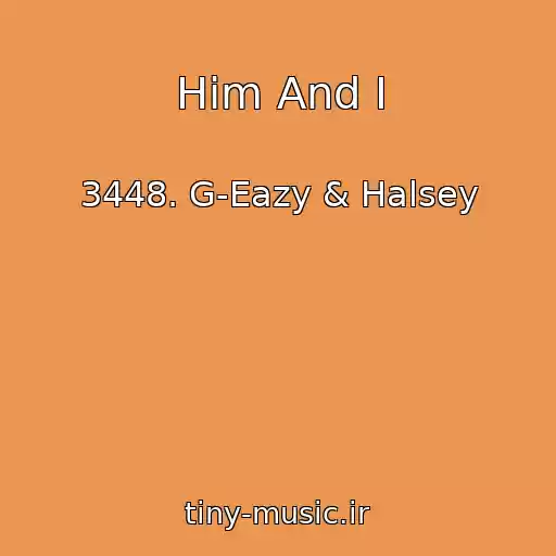 کاور آهنگ Him And I از 3448. G-Eazy & Halsey