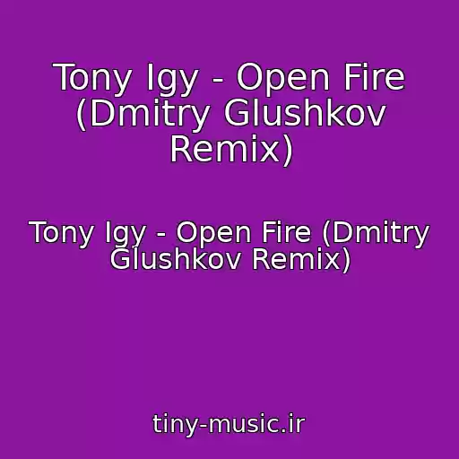 کاور آهنگ Tony Igy - Open Fire (Dmitry Glushkov Remix) از Tony Igy - Open Fire (Dmitry Glushkov Remix)