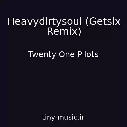 کاور آهنگ Heavydirtysoul (Getsix Remix) از Twenty One Pilots