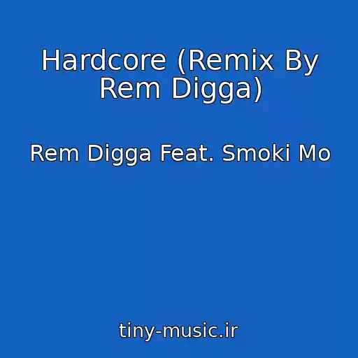 کاور آهنگ Hardcore (Remix By Rem Digga) از Rem Digga Feat. Smoki Mo
