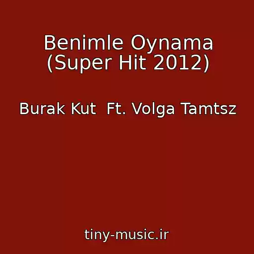 کاور آهنگ Benimle Oynama (Super Hit 2012) از Burak Kut  Ft. Volga Tamtsz