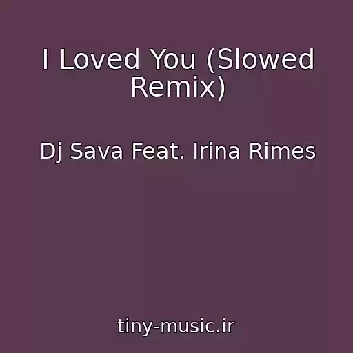 کاور آهنگ I Loved You (Slowed Remix) از Dj Sava Feat. Irina Rimes