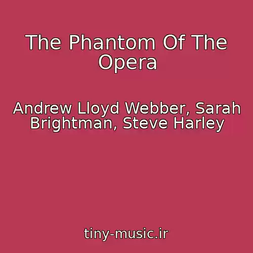 کاور آهنگ The Phantom Of The Opera از Andrew Lloyd Webber, Sarah Brightman, Steve Harley