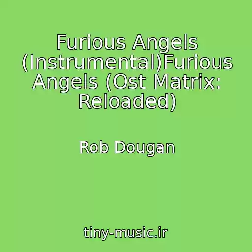 کاور آهنگ Furious Angels (Instrumental)Furious Angels (Ost Matrix: Reloaded) از Rob Dougan