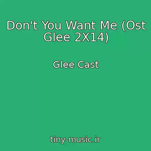 کاور آهنگ Don't You Want Me (Ost Glee 2X14) از Glee Cast