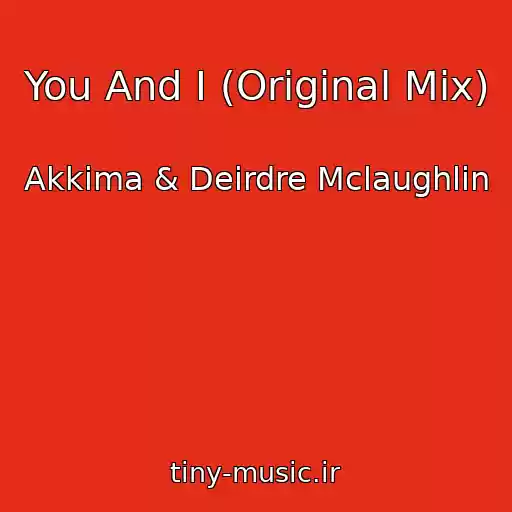 کاور آهنگ You And I (Original Mix) از Akkima & Deirdre Mclaughlin