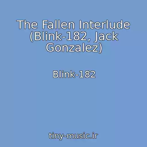 کاور آهنگ The Fallen Interlude (Blink-182, Jack Gonzalez) از Blink-182