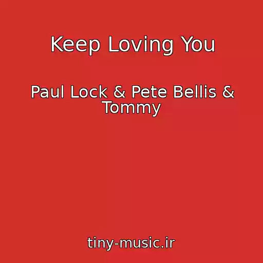 کاور آهنگ Keep Loving You از Paul Lock & Pete Bellis & Tommy