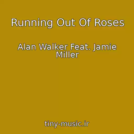 کاور آهنگ Running Out Of Roses از Alan Walker Feat. Jamie Miller