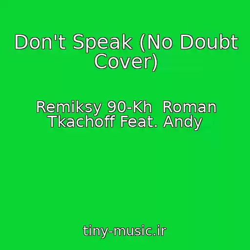 کاور آهنگ Don't Speak (No Doubt Cover) از Remiksy 90-Kh  Roman Tkachoff Feat. Andy