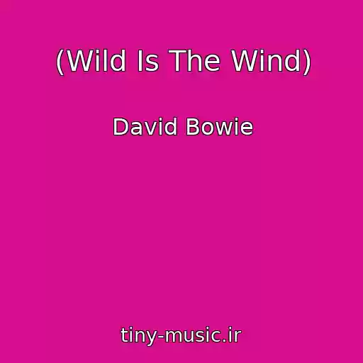 کاور آهنگ (Wild Is The Wind) از David Bowie