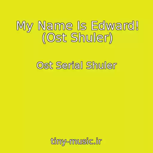 کاور آهنگ My Name Is Edward! (Ost Shuler) از Ost Serial Shuler