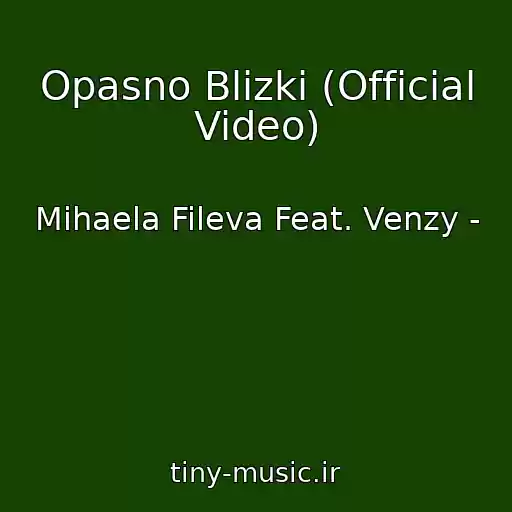 کاور آهنگ Opasno Blizki (Official Video) از Mihaela Fileva Feat. Venzy -