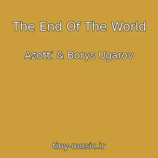 کاور آهنگ The End Of The World از Azotti & Borys Ugarov