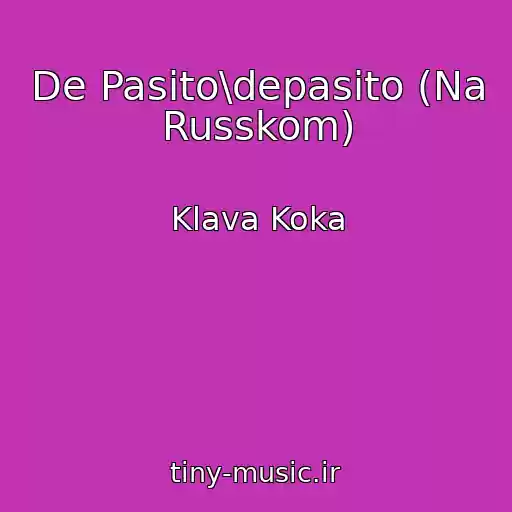 کاور آهنگ De Pasito\depasito (Na Russkom) از Klava Koka