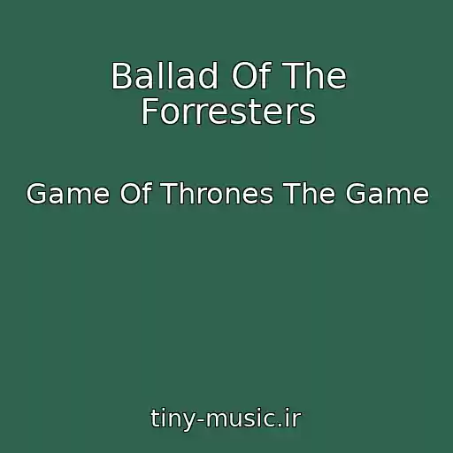 کاور آهنگ Ballad Of The Forresters از Game Of Thrones The Game