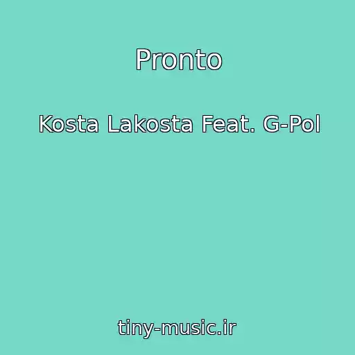 کاور آهنگ Pronto از Kosta Lakosta Feat. G-Pol