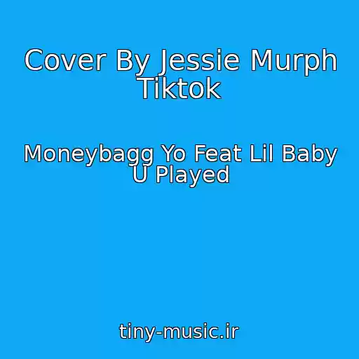 کاور آهنگ Cover By Jessie Murph Tiktok از Moneybagg Yo Feat Lil Baby U Played