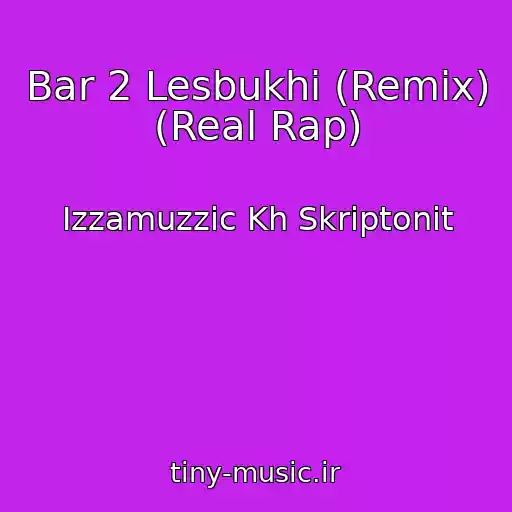 کاور آهنگ Bar 2 Lesbukhi (Remix) (Real Rap) از Izzamuzzic Kh Skriptonit