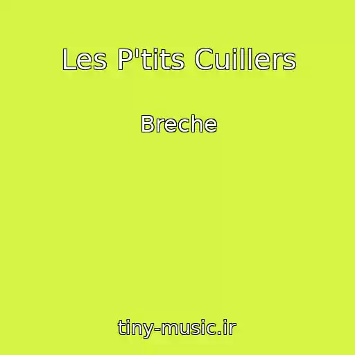 کاور آهنگ Les P'tits Cuillers از Breche