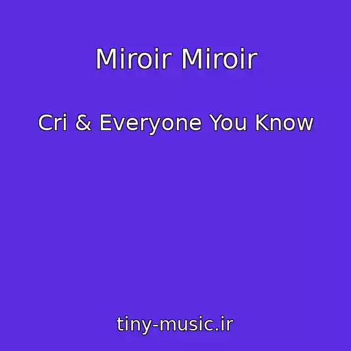 کاور آهنگ Miroir Miroir از Cri & Everyone You Know