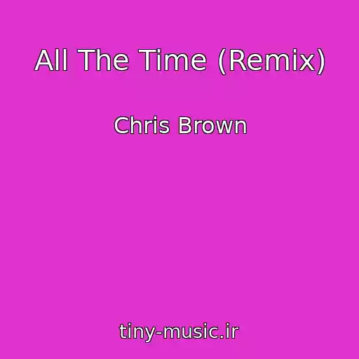 کاور آهنگ All The Time (Remix) از Chris Brown