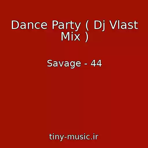 کاور آهنگ Dance Party ( Dj Vlast Mix ) از Savage - 44
