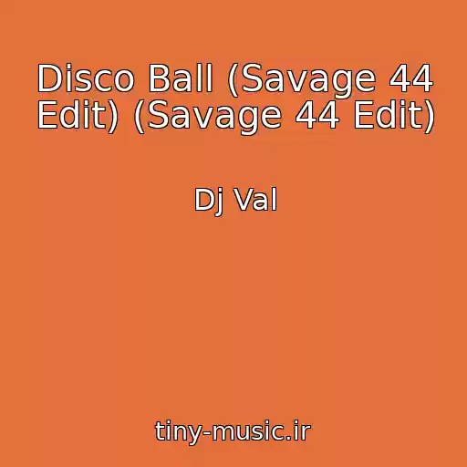 کاور آهنگ Disco Ball (Savage 44 Edit) (Savage 44 Edit) از Dj Val