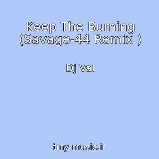 کاور آهنگ Keep The Burning (Savage-44 Remix ) از Dj Val