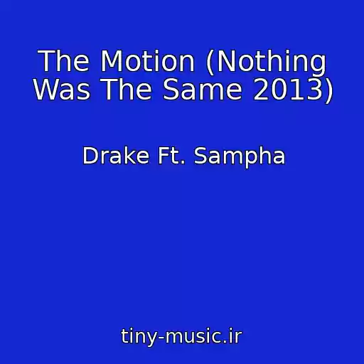 کاور آهنگ The Motion (Nothing Was The Same 2013) از Drake Ft. Sampha