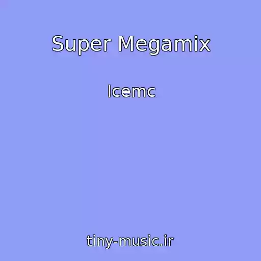 کاور آهنگ Super Megamix از Icemc