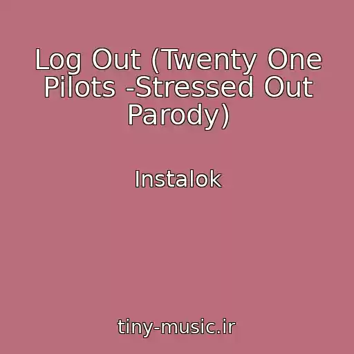کاور آهنگ Log Out (Twenty One Pilots -Stressed Out Parody) از Instalok