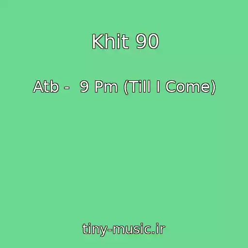 کاور آهنگ Khit 90 از Atb -  9 Pm (Till I Come)