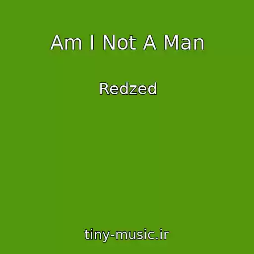 کاور آهنگ Am I Not A Man از Redzed