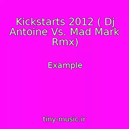 کاور آهنگ Kickstarts 2012 ( Dj Antoine Vs. Mad Mark Rmx) از Example