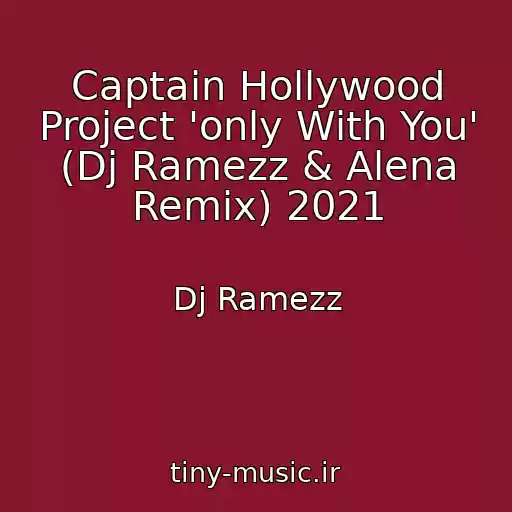 کاور آهنگ Captain Hollywood Project 'only With You' (Dj Ramezz & Alena Remix) 2021 از Dj Ramezz