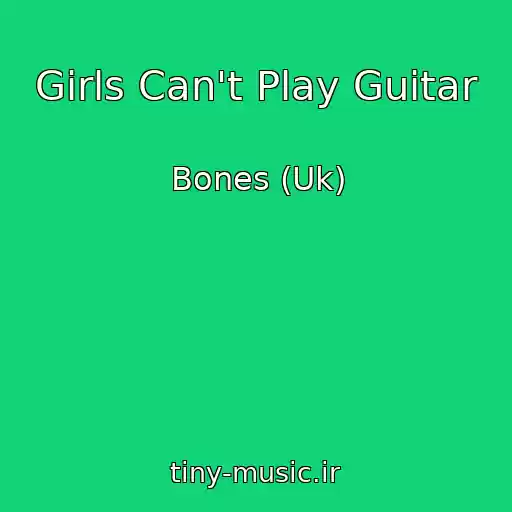 کاور آهنگ Girls Can't Play Guitar از Bones (Uk)