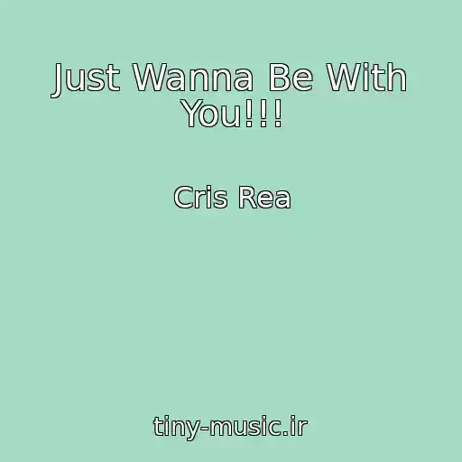 کاور آهنگ Just Wanna Be With You!!! از Cris Rea