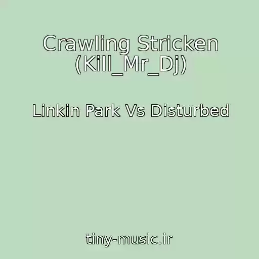کاور آهنگ Crawling Stricken (Kill_Mr_Dj) از Linkin Park Vs Disturbed