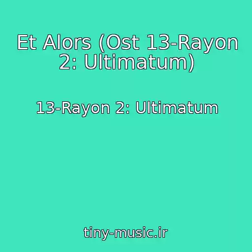 کاور آهنگ Et Alors (Ost 13-Rayon 2: Ultimatum) از 13-Rayon 2: Ultimatum