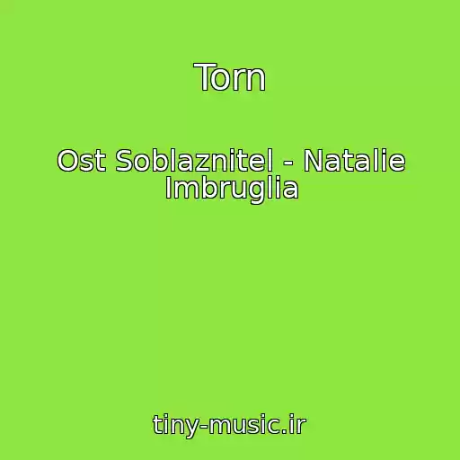 کاور آهنگ Torn از Ost Soblaznitel - Natalie Imbruglia