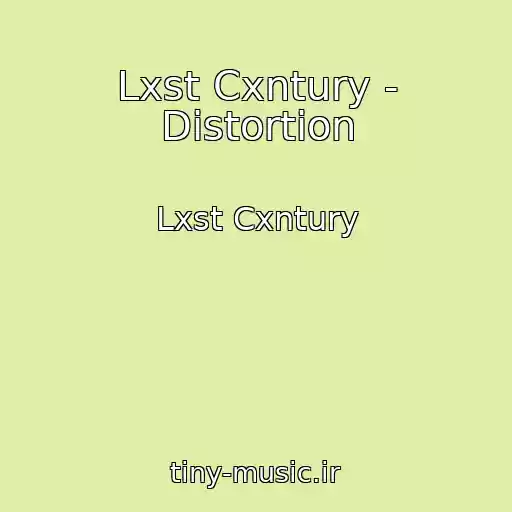 کاور آهنگ Lxst Cxntury - Distortion از Lxst Cxntury