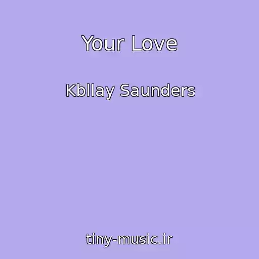 کاور آهنگ Your Love از Kbllay Saunders