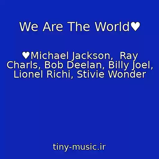 کاور آهنگ We Are The World♥ از ♥Michael Jackson,  Ray Charls, Bob Deelan, Billy Joel, Lionel Richi, Stivie Wonder
