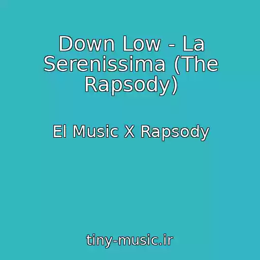 کاور آهنگ Down Low - La Serenissima (The Rapsody) از El Music X Rapsody