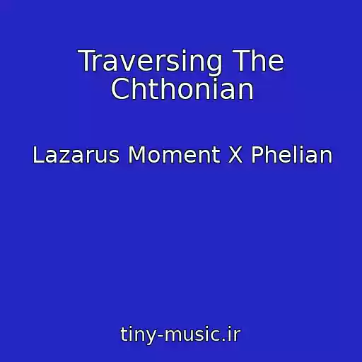 کاور آهنگ Traversing The Chthonian از Lazarus Moment X Phelian