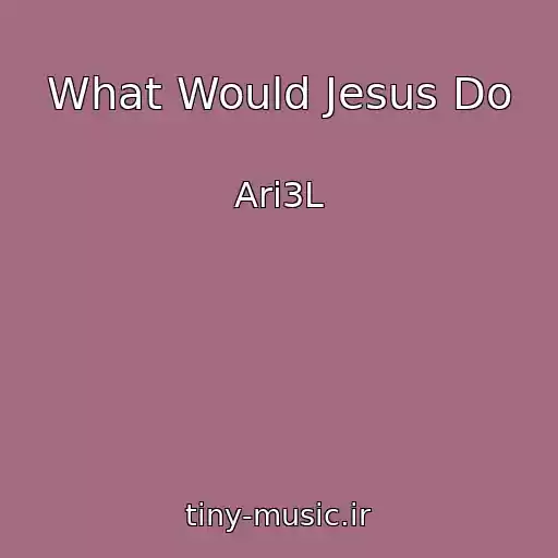 کاور آهنگ What Would Jesus Do از Ari3L